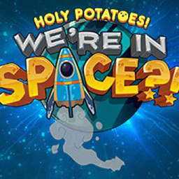 Holy Potatoes! We’re in Space?!